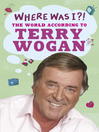 Where Was I?! (eBook): The World According to Wogan